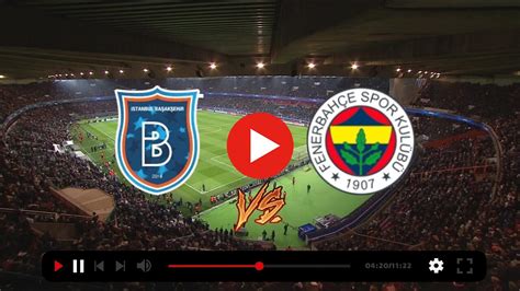 stanbul Başakşehir - Fenerbahçe maçı Canlı İzle İstanbul Başakşehir - Fenerbahçe maçı canlı izleyebileceğiniz link.