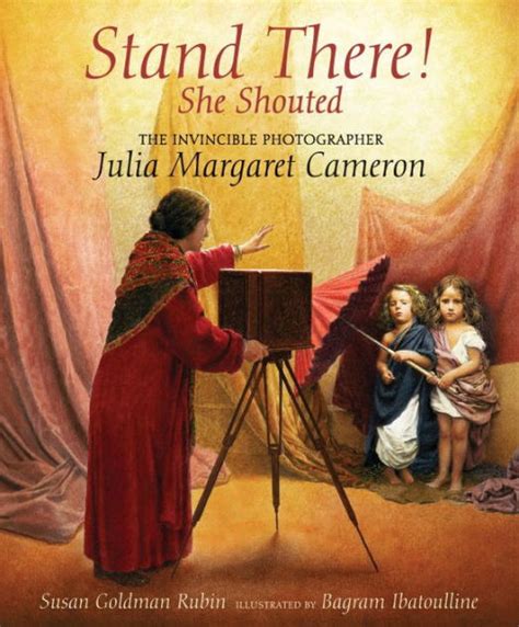 Read Online Stand There She Shouted The Invincible Photographer Julia Margaret Cameron 