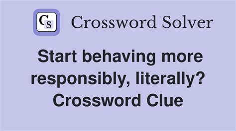 Start Behaving More Responsibly Literally Nyt