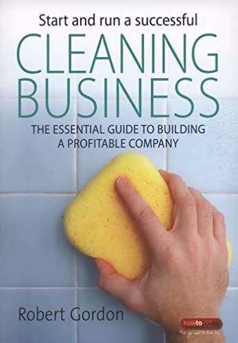 Read Start And Run A Successful Cleaning Business The Essential Guide To Building A Profitable Company 