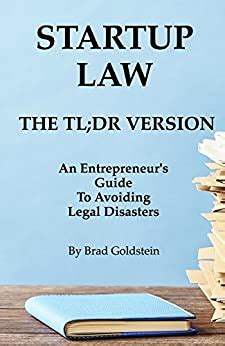 Read Online Startup Law The Tl Dr Version An Entrepreneurs Guide To Avoiding Legal Disasters Because Laws Suck Sometimes 