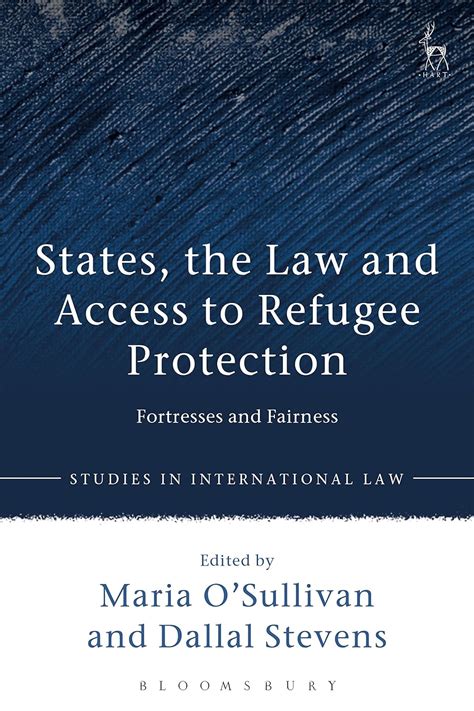 Read Online States The Law And Access To Refugee Protection Fortresses And Fairness Studies In International Law 