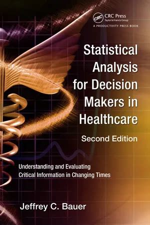Statistical Analysis For Decision Makers In Healthcare Understanding And Evaluating Critical Information In A