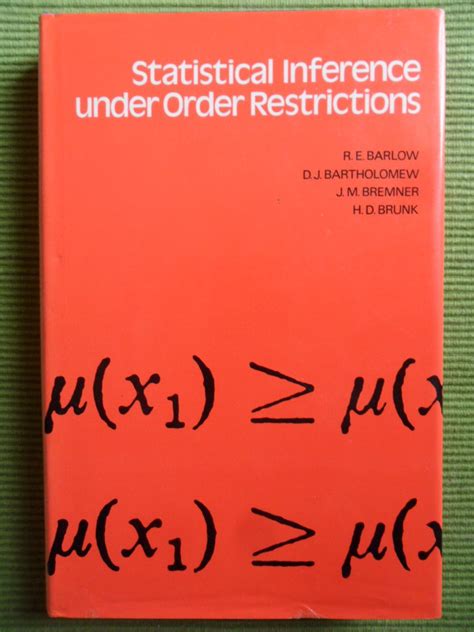 Statistical Inference Under Order Restrictions Theory And Application Of Isotonic Regression Probability Mathematical Statistics