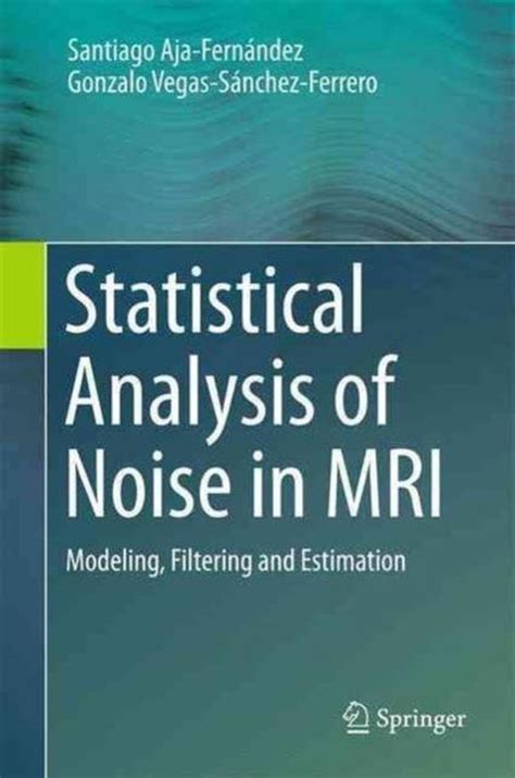 Download Statistical Analysis Of Noise In Mri Modeling Filtering And Estimation 