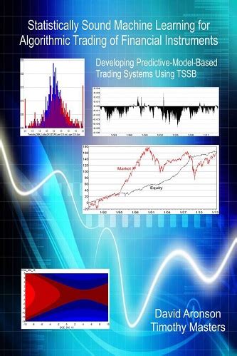 Statistically Sound Machine Learning For Algorithmic Trading Of Financial Instruments Developing Predictive Model Based Trading Systems Using Tssb