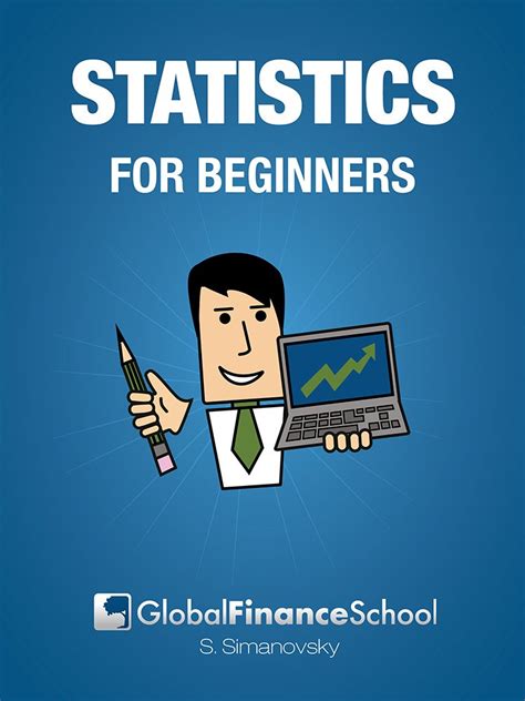 Statistics For Beginners Make Sense Of Basic Concepts And Methods Of Statistics And Data Analysis For Your Everyday Needs Global Finance School For Beginners