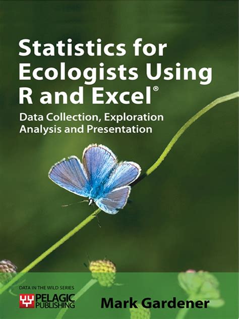 Statistics For Ecologists Using R And Excel Data Collection Exploration Analysis And Presentation Data In The Wild
