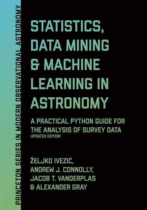 Full Download Statistics Data Mining And Machine Learning In Astronomy A Practical Python Guide For The Analysis Of Survey Data Princeton Series In Modern Observational Astronomy 