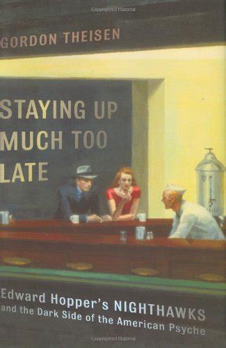 Download Staying Up Much Too Late Edward Hoppers Nighthawks And The Dark Side Of The American Psyche 