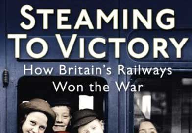 Read Online Steaming To Victory How Britains Railways Won The War 