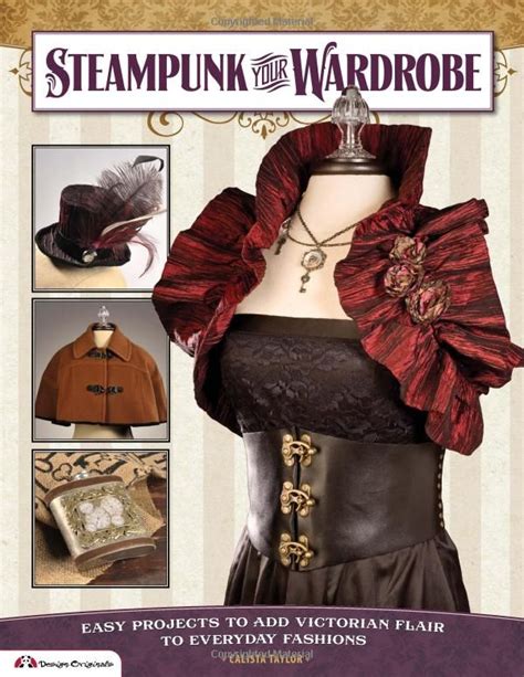 Read Online Steampunk Your Wardrobe Easy Projects To Add Victorian Flair To Everyday Fashions 
