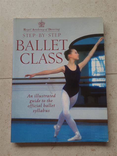 step by step ballet class an illustrated guide to