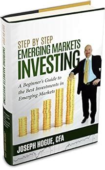 step by step emerging markets investing a beginners guide to the best investments in emerging markets stocks step by step investing book 4
