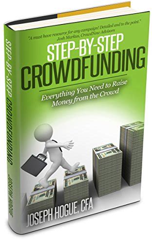 Full Download Step By Step Crowdfunding Everything You Need To Raise Money From The Crowd For Small Business Crowdfunding And Fundraising 