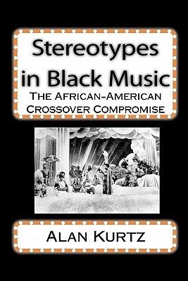 Full Download Stereotypes In Black Music The African American Crossover Compromise 