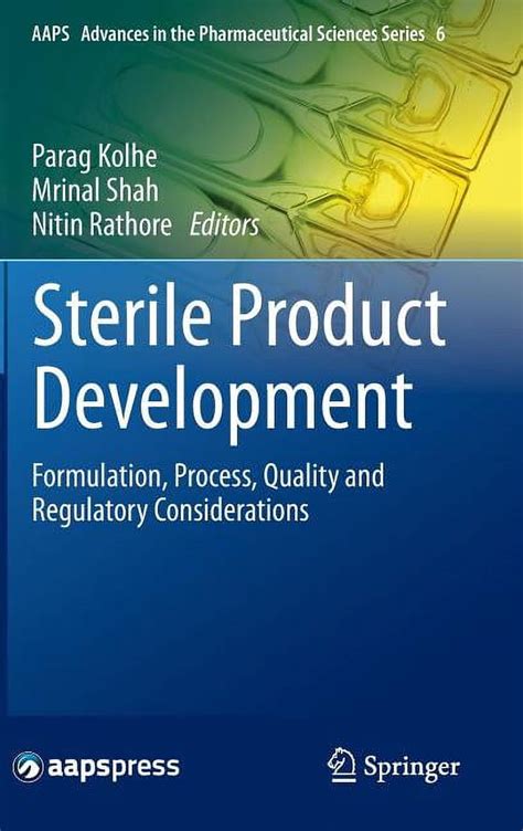 Sterile Product Development Formulation Process Quality And Regulatory Considerations Aaps Advances In The Pharmaceutical Sciences Series