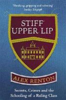 Stiff Upper Lip: Secrets, Crimes And The Schooling Of A Ruling Class