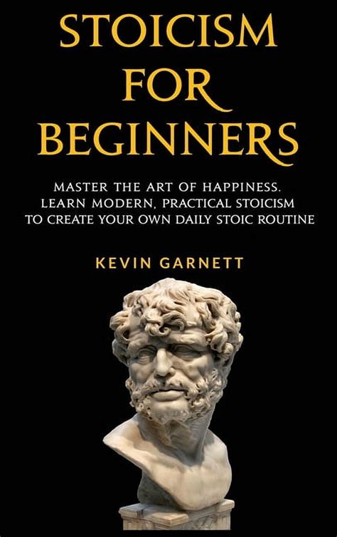 Stoicism For Beginners Learn How To Transform Your Life With Stoic Philosophy Wisdom Knowledge And Habits Stoicism 101 Stoicism Mastery Modern Day Stoic