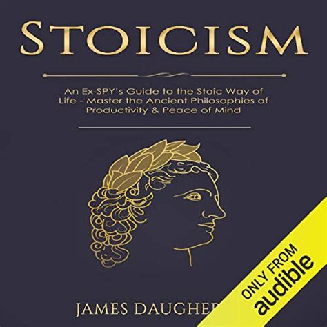 Read Stoicism An Ex Spy S Guide To The Stoic Way Of Life Master The Ancient Philosophies Of Productivity Peace Of Mind Spy Self Help Book 9 