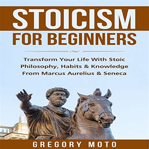 Download Stoicism For Beginners Learn How To Transform Your Life With Stoic Philosophy Wisdom Knowledge And Habits Stoicism 101 Stoicism Mastery Modern Day Stoic 