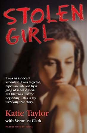 Read Online Stolen Girl I Was An Innocent Schoolgirl I Was Targeted Raped And Abused By A Gang Of Sadistic Men But That Was Just The Beginning This Is My Terrifying True Story 