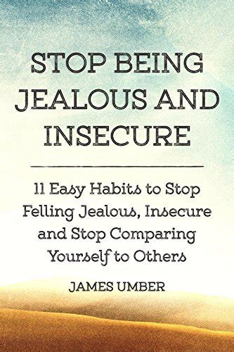 Read Online Stop Being Jealous And Insecure 11 Easy Habits To Stop Felling Jealous Insecure And Stop Comparing Yourself To Others 