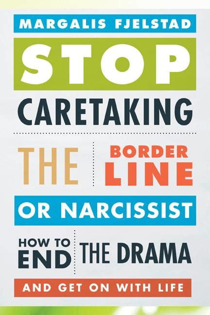 Full Download Stop Caretaking The Borderline Or Narcissist How To End The Drama And Get On With Life 
