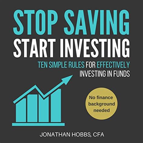 Read Stop Saving Start Investing Ten Simple Rules For Effectively Investing In Funds 