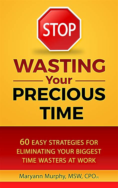 Read Stop Wasting Your Precious Time 60 Easy Strategies For Eliminating Your Biggest Time Wasters At Work 