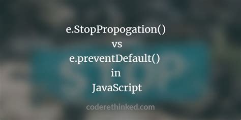 stopPropagation() and preventDefault() in JavaScript Code Rethinked