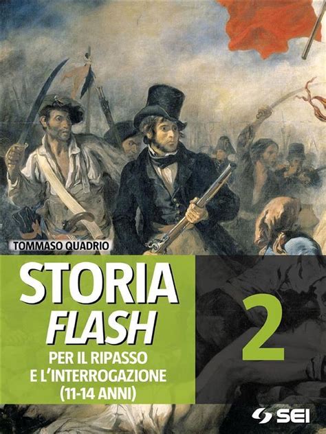 Storia Flash 2 Per Il Ripasso E Linterrogazione 11 14 Anni