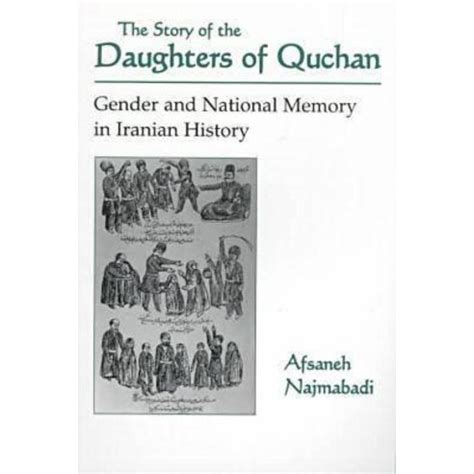 Read Story Of Daughters Of Quchan Gender And National Memory In Iranian History Modern Intellectual And Political History Of The Middle East 