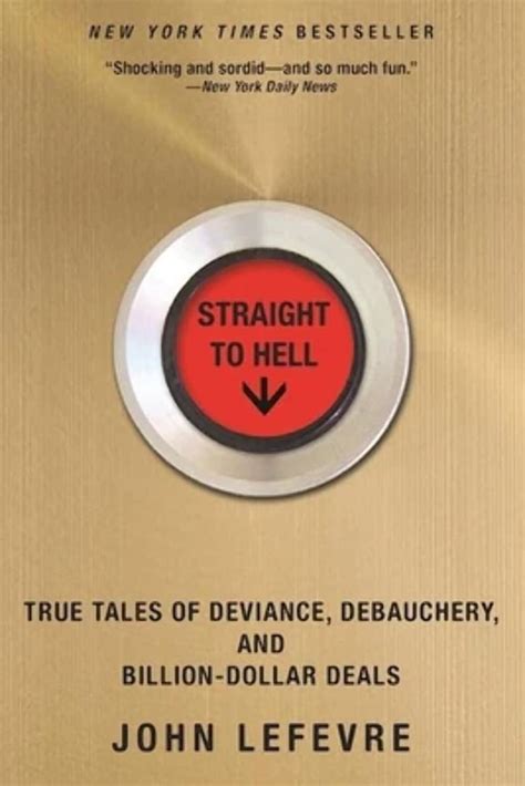 Read Online Straight To Hell True Tales Of Deviance Debauchery And Billion Dollar Deals 