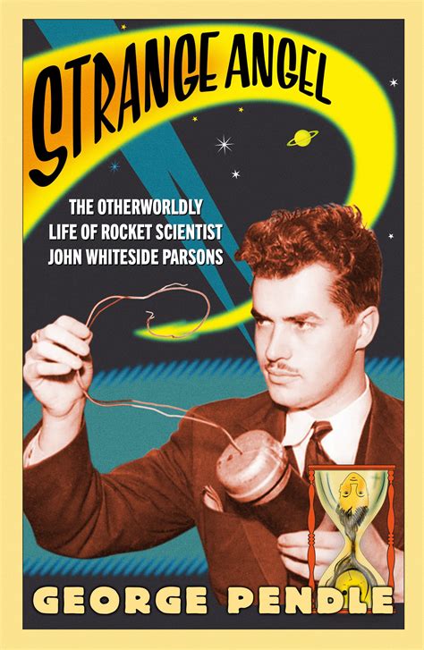 Full Download Strange Angel The Otherworldly Life Of Rocket Scientist John Whiteside Parsons 