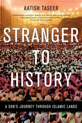 Full Download Stranger To History A Sons Journey Through Islamic Lands Aatish Taseer 