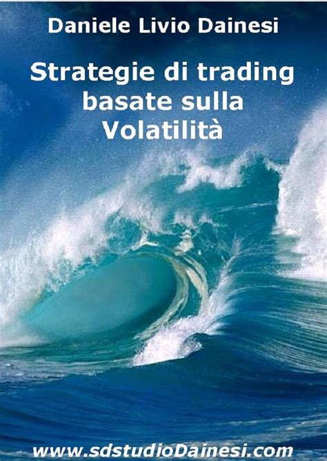 Download Strategie Di Trading Per La Volatilit Operare Nei Mercati Volatili Monografie Di Strategie E Trading Systems Msts Vol 1 