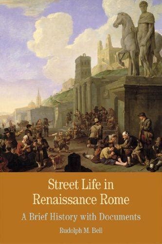 Download Street Life In Renaissance Rome A Brief History With Documents Bedford Series In History And Culture 