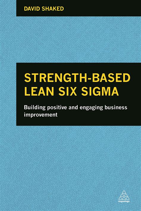 Strength Based Lean Six Sigma Building Positive And Engaging Business Improvement