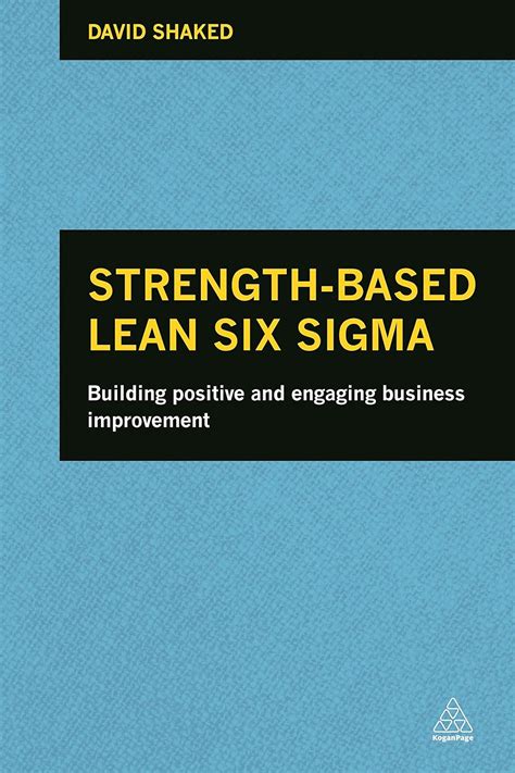 Read Strength Based Lean Six Sigma Building Positive And Engaging Business Improvement 