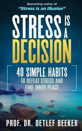 stress is a decision 40 simple habits to defeat s