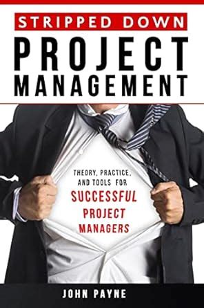Download Stripped Down Project Management Theory Practice And Tools For Successful Project Managers 
