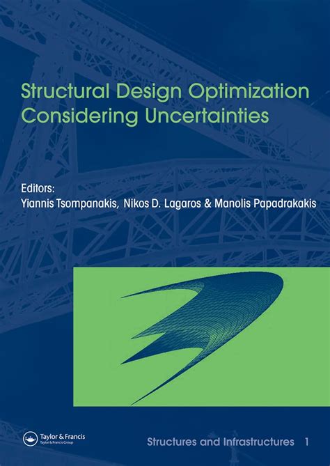 Structural Design Optimization Considering Uncertainties Structures Infrastructures Book Vol 1 Series Series Editor Dan M Frangopol Structures And Infrastructures
