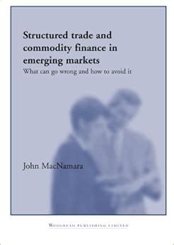 Read Structured Trade And Commodity Finance In Emerging Markets What Can Go Wrong And How To Avoid It 