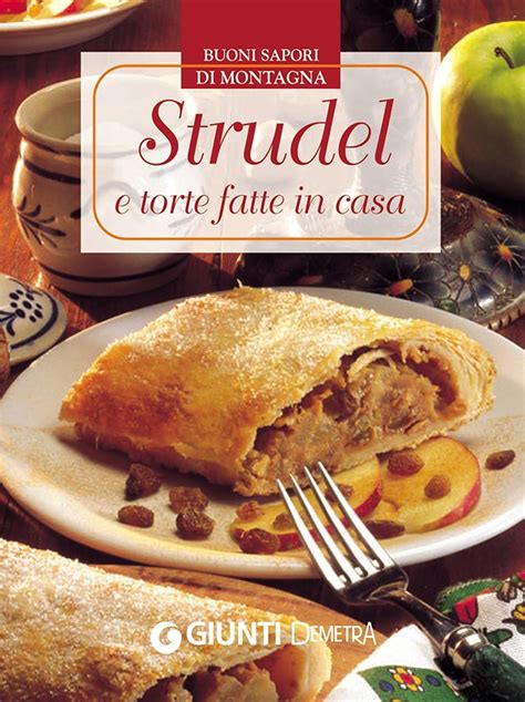 Full Download Strudel E Torte Fatte In Casa Buoni Sapori Di Montagna 