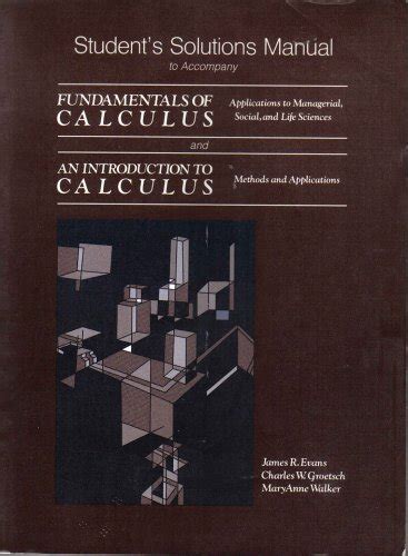 Read Students Solutions Manual To Accompany Fundamentals Of Calculus Applications To Managerial Social And Life Sciences And An Introduction To Calculus Methods And Applications 