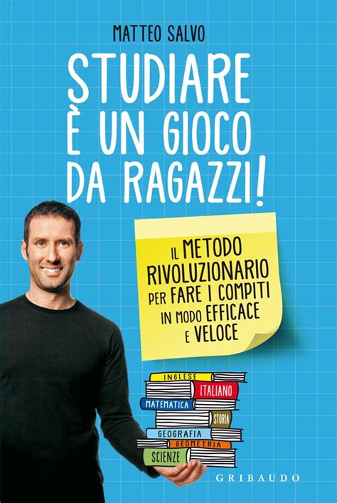 Studiare Un Gioco Da Ragazzi Il Metodo Rivoluzionario Per Fare I Compiti In Modo Efficace E Veloce