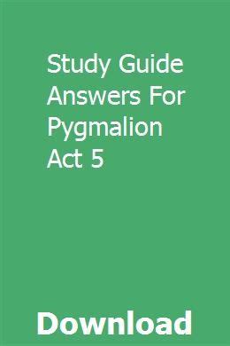 Read Study Guide Answers For Pygmalion Act 5 
