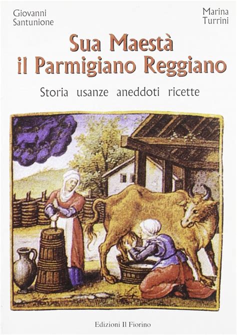 Full Download Sua Maest Il Parmigiano Reggiano Storia Usanze Aneddoti Ricette 