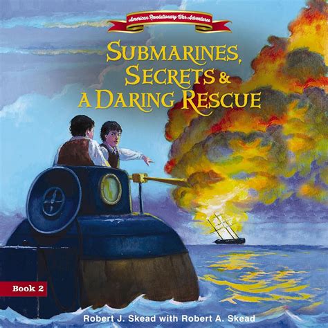 Submarines Secrets And A Daring Rescue American Revolutionary War Adventures